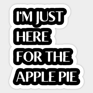 I'm Just Here For The Apple Pie Sticker